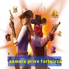 camera prive fortaleza